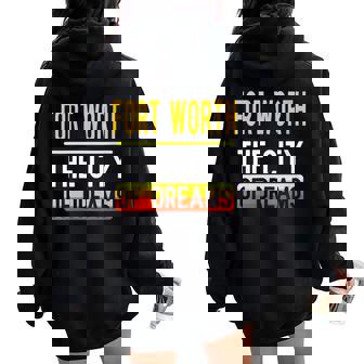 Fort Worth The City Of Dreams Texas Souvenir Women Oversized Hoodie Back Print - Monsterry