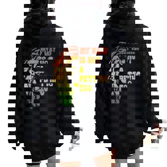 My Hair Is Not A Petting Zoo Women Juneteenth Women Oversized Hoodie Back Print - Monsterry