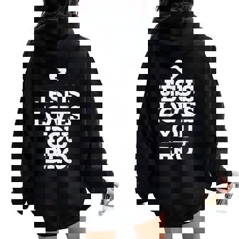 Jesus Loves You Bro Christian Believer Christianity God Women Oversized Hoodie Back Print - Seseable