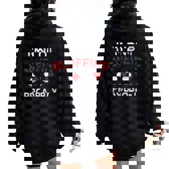 Poker I'm Not Bluffing Probably Texas Hold'Em Women Oversized Hoodie Back Print - Monsterry