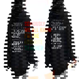 Seriously We All Know I'm The Favorite Teacher Retro Women Oversized Hoodie Back Print - Thegiftio UK