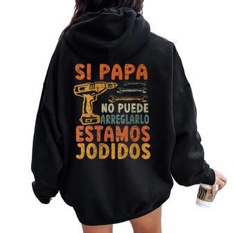 Si Papá No Puede Arreglarlo Estamos Jodidos Cuello Women Oversized Hoodie Back Print - Regaloses