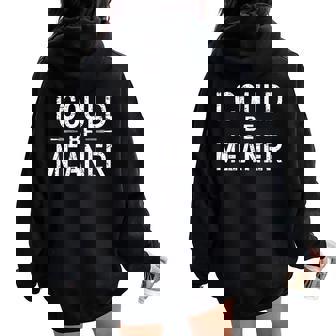 Vintage Retro Meme I Could Be Meaner Women Women Oversized Hoodie Back Print - Thegiftio UK