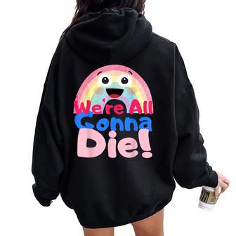 We're All Gonna Die Sarcástico Pessimistic Rainbow Women Oversized Hoodie Back Print - Regaloses