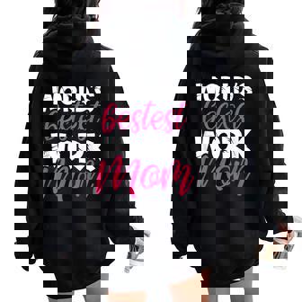 World's Bestest Work Mom Amazing Mother Best Mommy Ever Women Oversized Hoodie Back Print - Thegiftio
