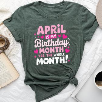 April Is My Birthday Yes The Whole Month For Girls Bella Canvas T-shirt - Thegiftio UK
