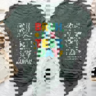 Bruh It's Test Day You Got This Motivational Teacher Testing Bella Canvas T-shirt | Mazezy