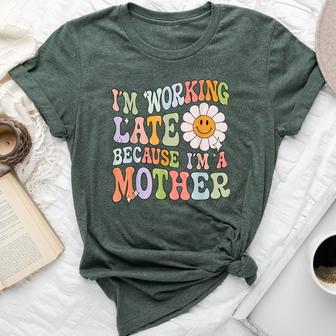 Groovy I'm Working Late Cause Im A Mother Mom Mother's Day Bella Canvas T-shirt - Thegiftio UK