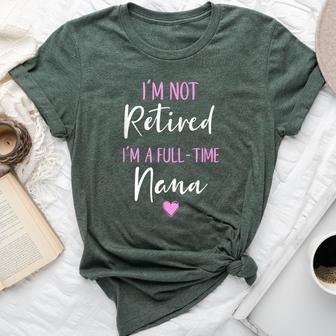 I'm Not Retired I'm A Full-Time Nana Retirement Bella Canvas T-shirt - Thegiftio UK