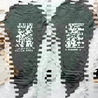 If You Wanna Argue Contact My Sister She Handles All That Bella Canvas T-shirt | Mazezy