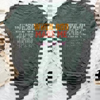 When God Made Me He Grinned And Said Sarcastic Saying Bella Canvas T-shirt - Seseable