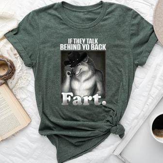 If They Talk Behind Your Back Fart Sarcastic Meme Bella Canvas T-shirt - Thegiftio UK