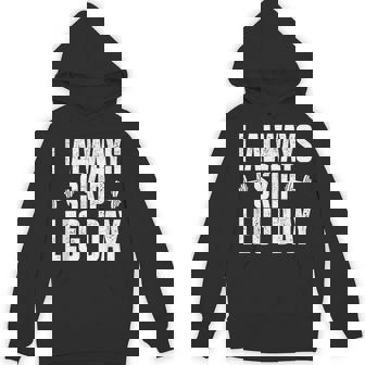 I Always Skip Leg Day Gym Training Workout Saying Unisex Hoodie - Monsterry