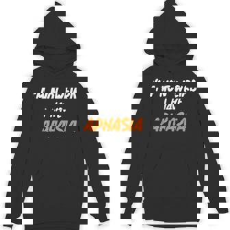 APHASIA IM NOT WEIRD I HAVE APHASIA Unisex Hoodie - Monsterry