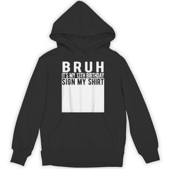 Bruh It's My 13Th Birthday Sign My 13 Year Old Hoodie - Thegiftio UK
