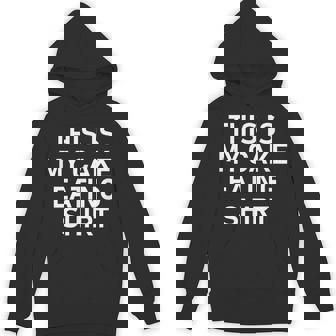 This Is My Cake Eating Shirt Jokes Sarcastic Unisex Hoodie - Monsterry