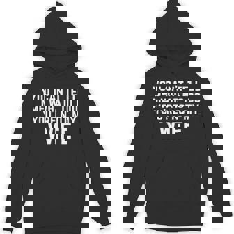 You Can't Tell Me What To Do You'Re Not My Wife Unisex Hoodie - Monsterry