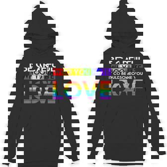 Be Careful Who You Hate LGBT Gay Flag Pride Rainbow Unisex Hoodie - Monsterry