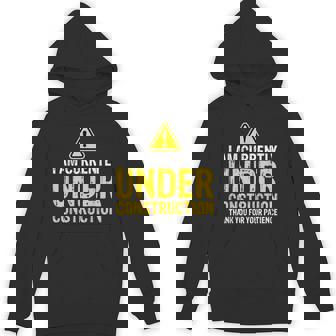 I Am Under Construction Thank You For Your Patience Unisex Hoodie - Monsterry