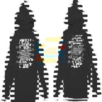 In Crust We Trust But Pasta Is a Must Pasta Party Unisex Hoodie - Monsterry