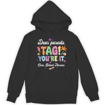 Dear Parents Tag You'Re It Loves School Nurses Last Day Unisex Hoodie - Monsterry