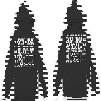Don't Make Me Call My Uncle Toddler Grandpa Fathers Day Unisex Hoodie - Monsterry