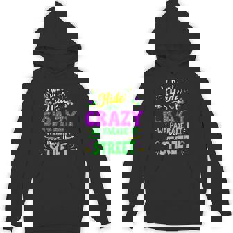 We Dont Hide The Crazy We Parade Down The Street Mardi Gras Hoodie | Mazezy