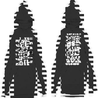 My Favorite Soccer Player Calls Me Brother Soccer Unisex Hoodie - Monsterry