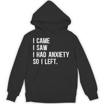 Anxiety Quote I Came I Saw I Had Anxiety So Left Hoodie - Thegiftio UK