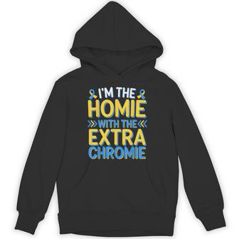 I'm Homie With The Extra Chromie Down Syndrome Day Hoodie - Thegiftio UK