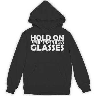 Retro Glasses Hold On Let Me Get My Glasses Hoodie - Thegiftio UK