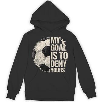 My Goal Is To Deny Yours Soccer Goalie Distressed Goalkeeper Hoodie - Thegiftio UK