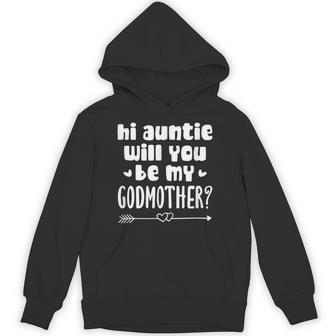 Godson Goddaughter Hi Auntie Will You Be My Godmother Unisex Hoodie - Monsterry