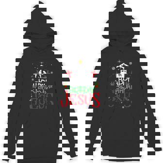 Happy Birthday Jesus Christian Christmas Holiday Unisex Hoodie - Monsterry