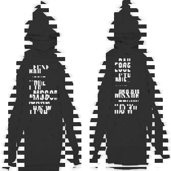 Because I'm The Ambassador That's Why Unisex Hoodie - Monsterry