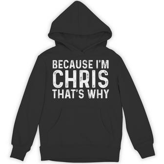 Because I'm Chris That’s Why Unisex Hoodie - Monsterry
