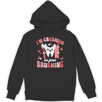 I'm Crushing On Your Brushing Dental Dentist Valentine's Day Hoodie - Monsterry