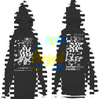I'm Down Right Perfect World Down Syndrome Awareness Day Hoodie - Thegiftio UK