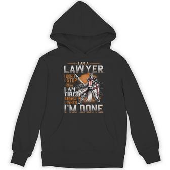 I'm A Lawyer I Don't Stop When I Am Tired I Stop When I'm Done Hoodie | Seseable UK