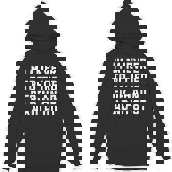I'm Never Too Tired For Hand And Foot Card Game Player Unisex Hoodie - Monsterry