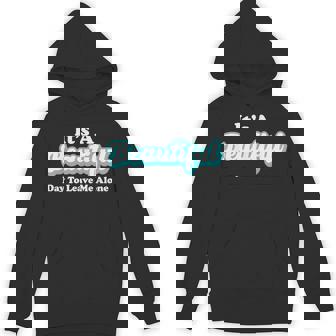 It's A Beautiful Day To Leave Me Alone Unisex Hoodie - Monsterry
