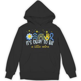 It's Ok To Be A Little Extra World Down Syndrome Awareness Hoodie - Thegiftio UK