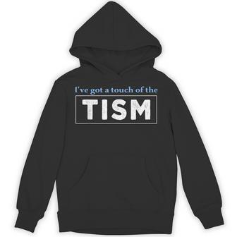 I'Ve Got A Touch Of The Tism Autism Meme Autistic Unisex Hoodie - Monsterry