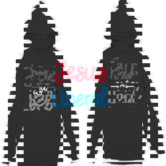 Jesus Was A Liberal Religious Political Elections 2020 Unisex Hoodie - Monsterry