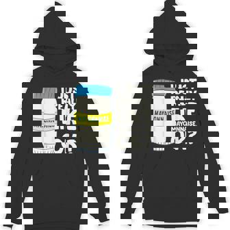 I Just Really Like Mayonnaise I Love Mayonnaise Unisex Hoodie - Monsterry