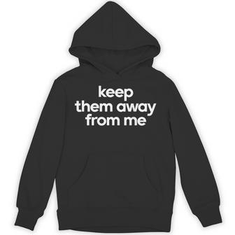 Keep Them Away From Me On Back Hoodie - Thegiftio UK