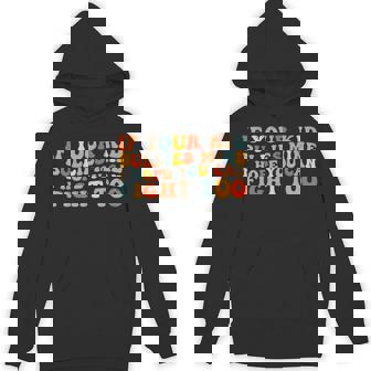 If Your Kid Bullies Mine I Hope You Can Fight Too Groovy Unisex Hoodie - Monsterry