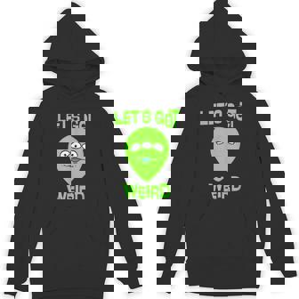 Let's Get Weird Space UFO Alien Festival Unisex Hoodie - Monsterry