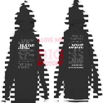 I Love My Awesome Big Brother Yes He Bought Me This Unisex Hoodie - Monsterry
