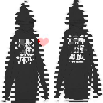 I Love My Psychotic Wife I Love Heart My Hot Wife Unisex Hoodie - Monsterry